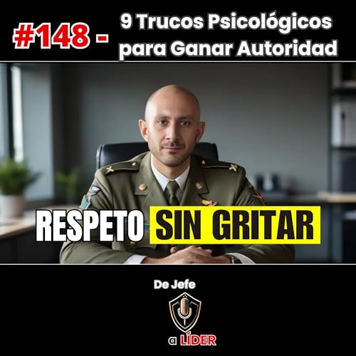 148. 9 Trucos Psicológicos para Ganar Autoridad y Respeto Sin Decir Una Palabra