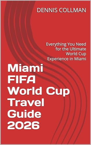 Miami FIFA World Cup Travel Guide 2026: Everything You Need for the Ultimate World Cup Experience in Miami