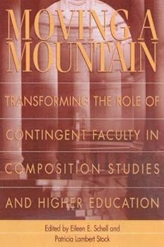 Paperback Moving a Mountain: Transforming the Role of Contingent Faculty in Composition Studies and Higher Education Book