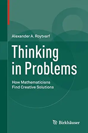 Thinking in Problems: How Mathematicians Find Creative Solutions 2013th Edition book cover