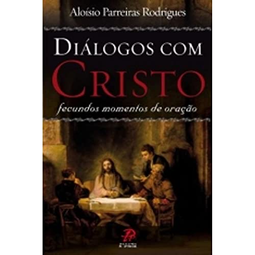 Diálogos com Cristo: fecundos momentos de oração