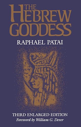 The Hebrew Goddess (Raphael Patai Series in Jewish Folklore and Anthropology)
