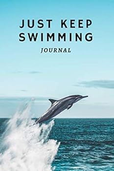 Just Keep Swimming Journal: Dolphin Journal / Diary / Notebook : Dolphin Journal for Dolphin Lovers! (Lined, 6 X 9 )