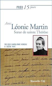 Prier 15 jours avec Léonie Martin: Soeur de Sainte Thérèse