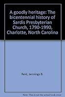 A goodly heritage: The bicentennial history of Sardis Presbyterian Church, 1790-1990, Charlotte, North Carolina B0006EVO14 Book Cover
