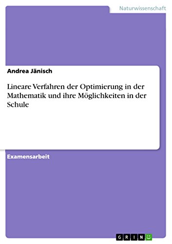  Lineare Verfahren der Optimierung in der Mathematik und ihre Möglichkeiten in der Schule (German Edition)
