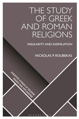 Study of Greek and Roman Religions, The: Insularity and Assimilation (Scientific Studies of Religion: Inquiry and Explanation)