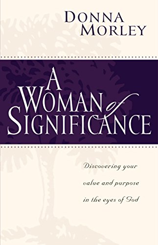 A Woman of Significance: Discovering Your Value and Purpose in