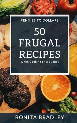 50 Frugal Recipes: When Cooking On A Budget