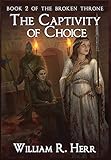 The Captivity of Choice (Broken Throne)