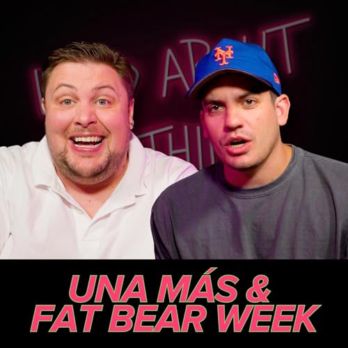 410 - Una más & fat bear week