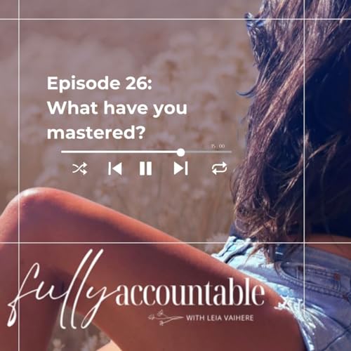 Episode 26: What have you mastered?