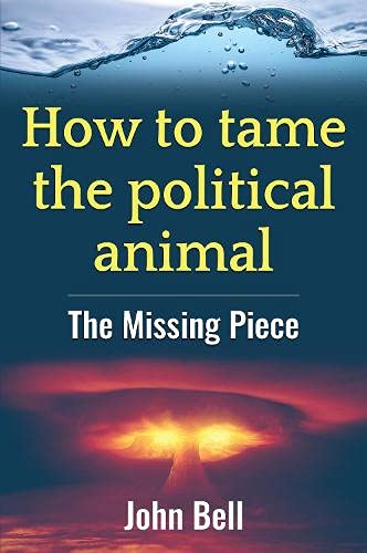 How to tame the political animal: The missing piece (Paperback Book)