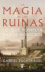 La magia de las ruinas: Lo que Pompeya dice de nosotros