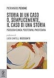  Storia di un caso o, semplicemente, il caso di una storia. Psicologia clinica, psicoterapia, ipnositerapia