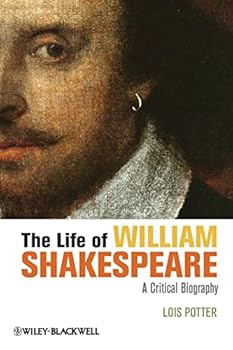 The Life of William Shakespeare: A Critical Biography