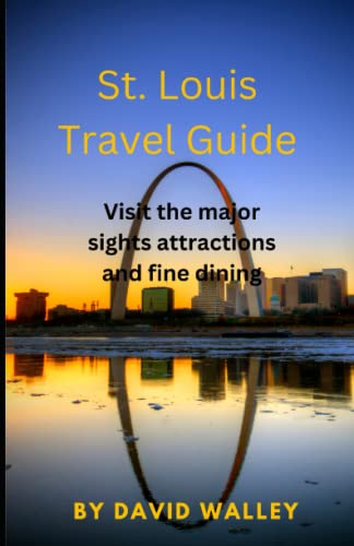 St. Louis Travel Guide: Visit the major sites, attractions and fine dining