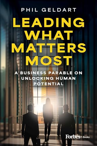 Leading What Matters Most: A Business Parable on Unlocking Human