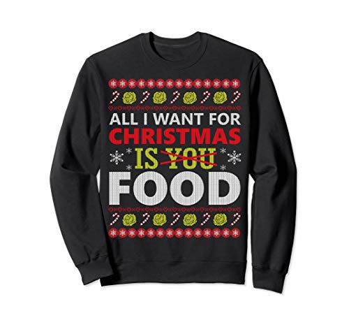 All i want for christmas is food ugly christmas sweater sweatshirt