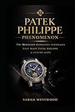  Patek Philippe PHENOMENON: THE BRILLIANT MARKETING STRATEGIES THAT MADE PATEK PHILIPPE A LUXURY ICON