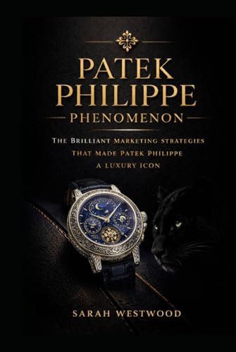 Patek Philippe PHENOMENON: THE BRILLIANT MARKETING STRATEGIES THAT MADE PATEK PHILIPPE A LUXURY ICON (Wealth and success)