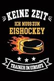 Eishockey Trainer: Notizbuch für Eishockeytraining mit Vorlagen für Spielzüge, Notizen und Kalender zum Training Planen und Organisieren das Trainingszubehör als Geschenk für Eishockeytrainer