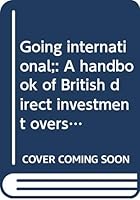 Going international;: A handbook of British direct investment overseas 0470164859 Book Cover