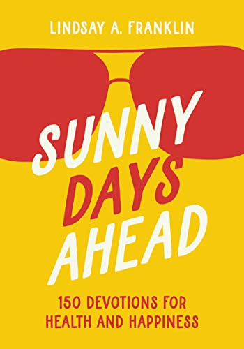 Sunny Days Ahead: 150 Devotions for Health and Happiness (English Edition)