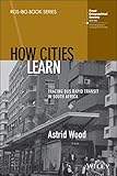 How Cities Learn: Tracing Bus Rapid Transit in South Africa (RGS-IBG Book Series)