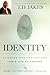 Identity: Discover Who You Are and Live a Life of Purpose