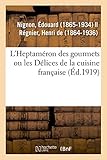  L\'Heptaméron des gourmets ou les Délices de la cuisine française