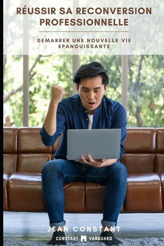 REUSSIR SA RECONVERSION PROFESSIONNELLE: Demarrer une nouvelle vie épanouissante