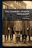 theatis anderson  The Common - School Geography: An Elementar Theatise On Mathematical Physical And Political Geography