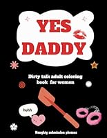 YES DADDY: Dirty Talk Adult Coloring Book For Women: Black cover edition: 35 Favourite Daddy Phrases and Naughty Submission Phrases. for her. 8.5 x ... (YES Please, Naughty Coloring Books Series) B0CWDJDCSG Book Cover