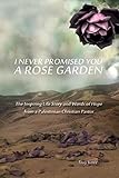 I Never Promised You a Rose Garden: The Inspiring Life Story and Words of Hope from a Palestinian Christian Pastor