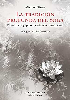 La tradición profunda del yoga: Filosofía del yoga para el practicante contemporáneo (ANANTA)