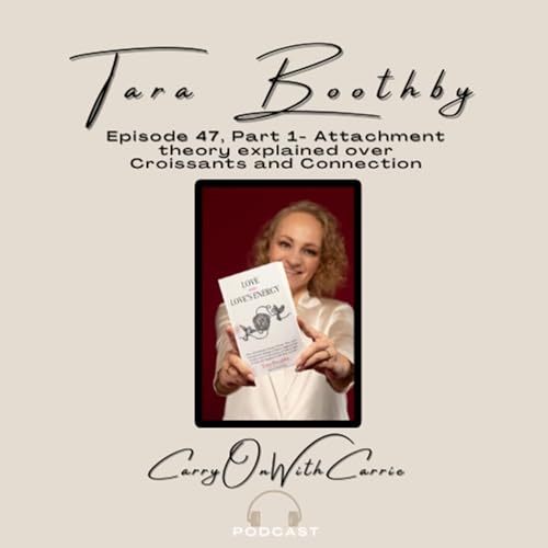 Episode 47, Part 1 - Meet Tara Boothby - Attachment Theory Explained over Croissants and Connection