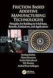 Friction Based Additive Manufacturing Technologies