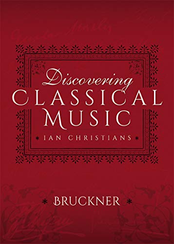 Discovering Classical Music: Bruckner (English Edition)
