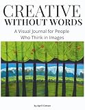 Creative without Words: A Visual Journal for People Who Think In Images