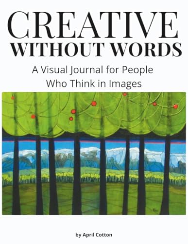 Creative without Words: A Visual Journal for People Who Think In Images