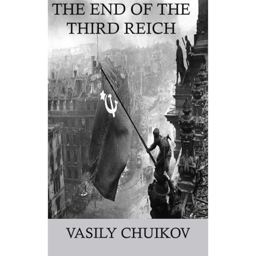 The End of the Third Reich Audiobook By Vasily Chuikov cover art