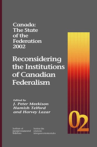 Canada: The State of the Federation 2002: Reconsidering the Institutions of Canadian Federalism (Volume 13)