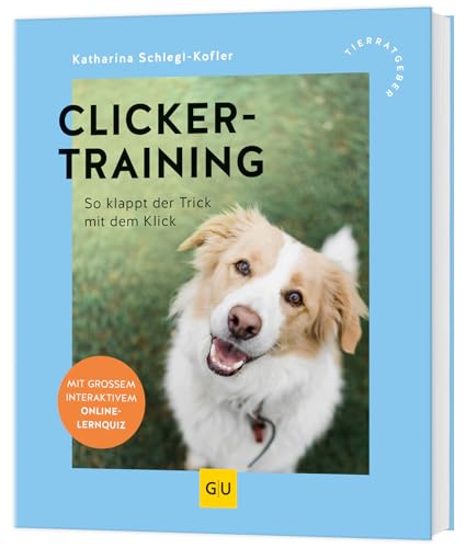 Clickertraining: Hundeerziehung mit Spaß – Clicker-Guide für Anfänger und Fortgeschrittene (GU Hunde-Clicker-Training)