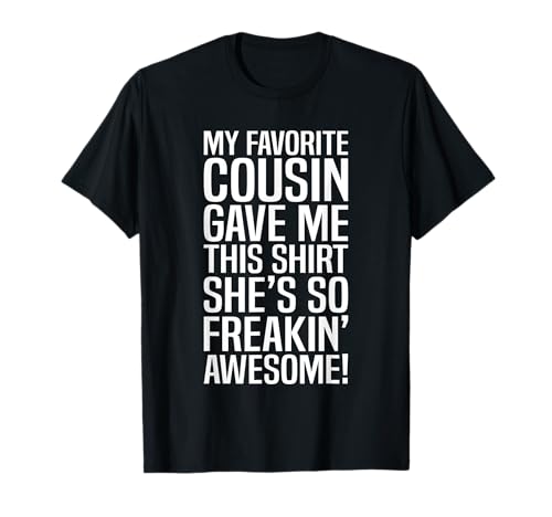 My Favorite Cousin Gave Me This Gift for Cousins Funny Joke T-Shirt Small