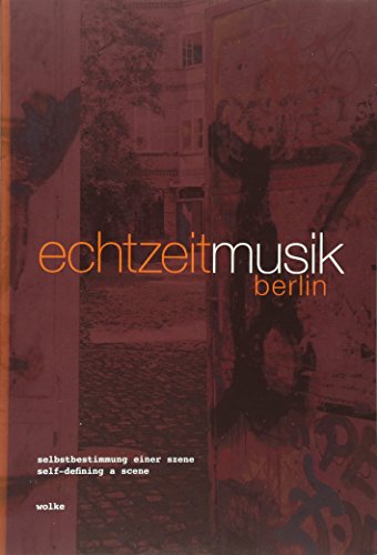 Echtzeitmusik Berlin: Selbstbestimmung einer Szene / Self-defining a Scene