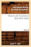 Oeuvres de Condorcet. Tome 10 (Ãd.1847-1849) (Litterature) (French Edition)
