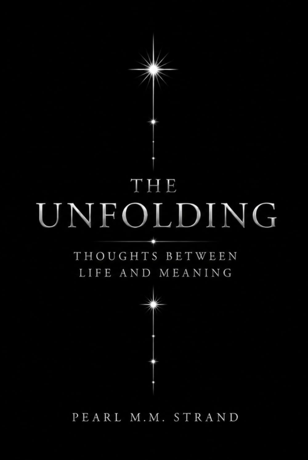 THE UNFOLDING: THOUGHTS BETWEEN LIFE AND MEANING