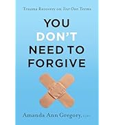 You Don't Need to Forgive: Trauma Recovery on Your Own Terms