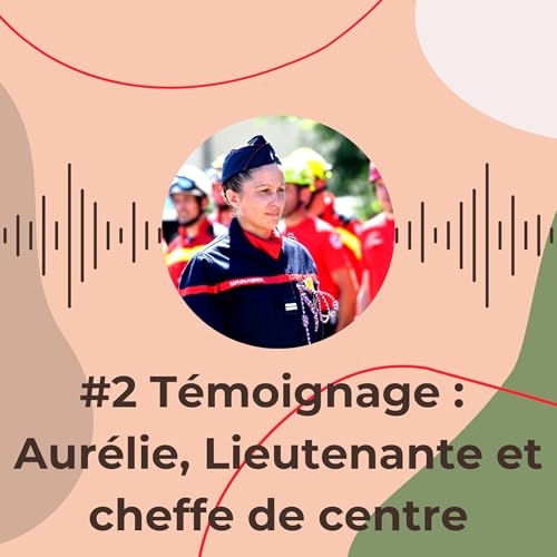 #2 T&eacute;moignage : Aur&eacute;lie, Lieutenante et cheffe de centre